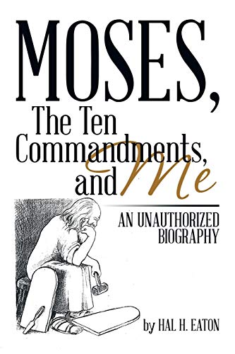Moses, The Ten Commandments, And Me: An Unauthorized Biography