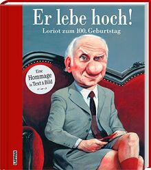 Er lebe hoch! Loriot zum 100. Geburtstag: Eine Hommage in Text und Bild | Eine humorvolle Ehrung des Humoristen Loriot mit Cartoons und Texten u.a von Hape Kerkeling, Horst Evers, Piet Klocke