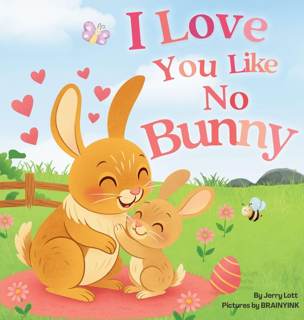 I Love You Like No Bunny: An Egg-stra Special Rhyming Pun Book Full of Love and Laughs for Babies and Toddlers
