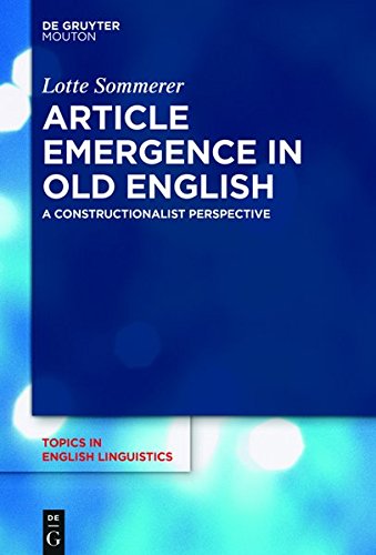 Article Emergence in Old English: A Constructionalist Perspective (Topics in English Linguistics [TiEL], Band 99)