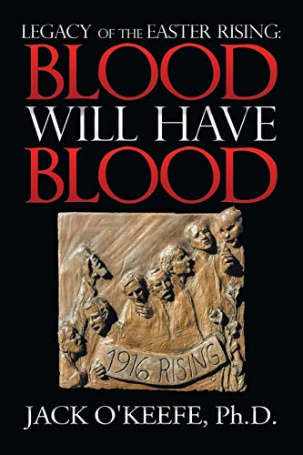 Legacy of the Easter Rising: Blood Will Have Blood