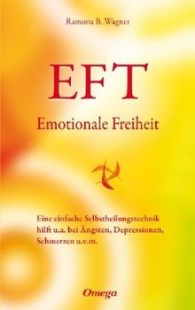 EFT - Emotionale Freiheit: Eine einfache Selbstheilungstechnik