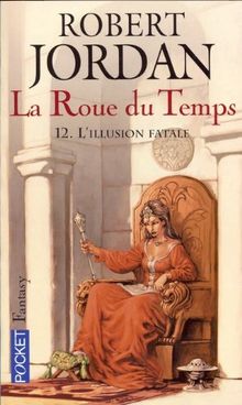 La roue du temps. Vol. 12. L'illusion fatale