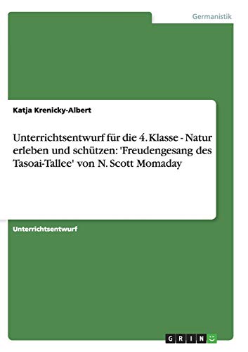 Unterrichtsentwurf für die 4. Klasse - Natur erleben und schützen: 'Freudengesang des Tasoai-Tallee' von N. Scott Momaday