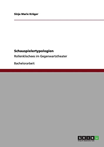 Schauspielertypologien: Rollenklischees im Gegenwartstheater