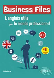 Business files : l'anglais utile pour le monde professionnel : A2-B1