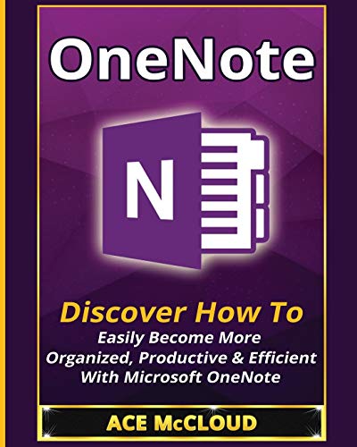 Ace Mccloud OneNote, Discover How To Easily Become More Organized, Productive & Efficient With Microsoft OneNote (Organization Time Management Software
