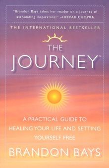The Journey: A Practical Guide to Healing Your Life and Setting Yourself Free