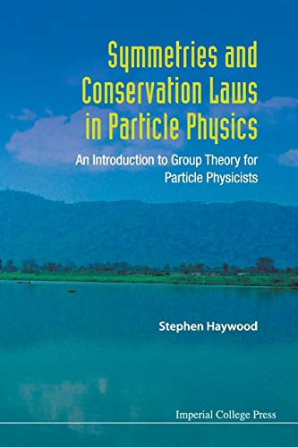 Stephen Haywood Symmetries And Conservation Laws In Particle Physics, An Introduction To Group Theory For Particle Physicists