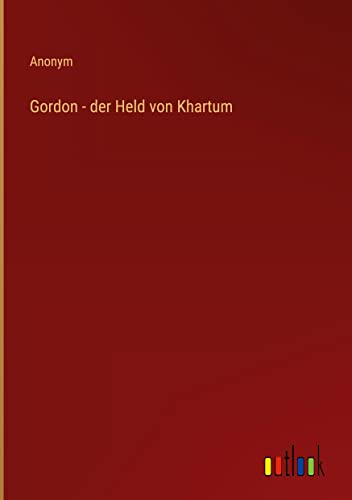 Gordon - der Held von Khartum