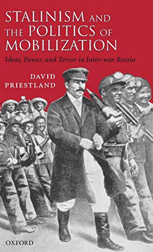 Stalinism and the Politics of Mobilization: Ideas, Power, and Terror in Inter-War Russia