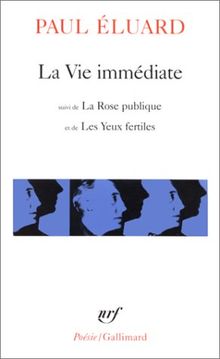 La Vie immédiate. La Rose publique. Les Yeux fertiles