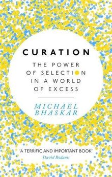 Curation: The power of selection in a world of excess