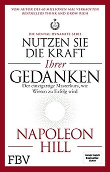 Nutzen Sie die Kraft Ihrer Gedanken – Die Mental-Dynamite-Serie: Der einzigartige Masterkurs, wie Wissen zu Erfolg wird