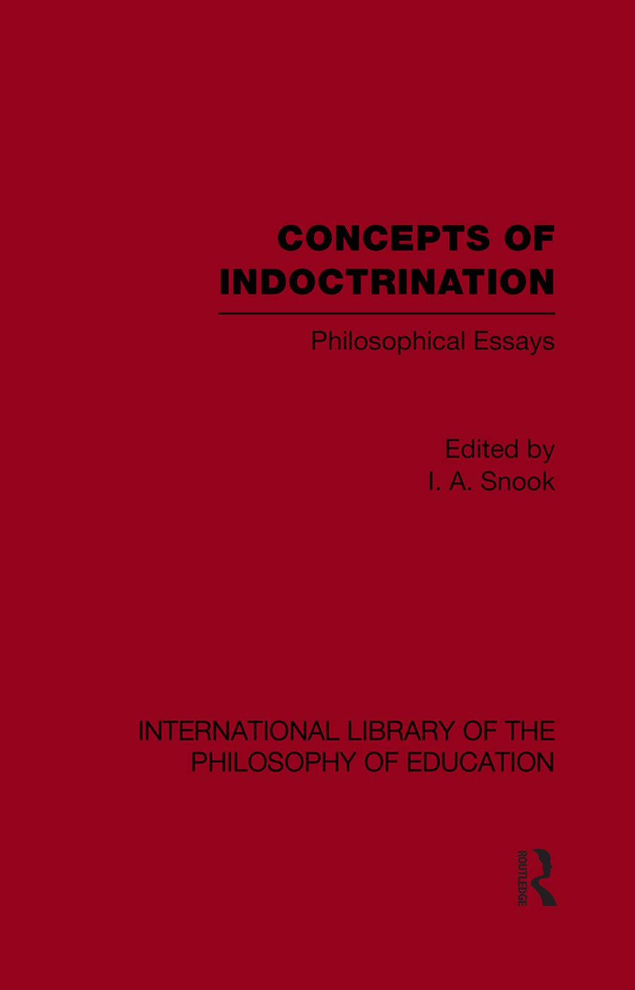 Concepts Of Indoctrination: Philosophical Essays (International Library of the Philosophy of Education, Band 20)