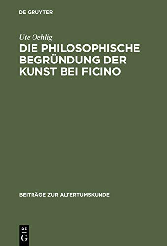 Die philosophische Begründung der Kunst bei Ficino (Beiträge zur Altertumskunde, 23)