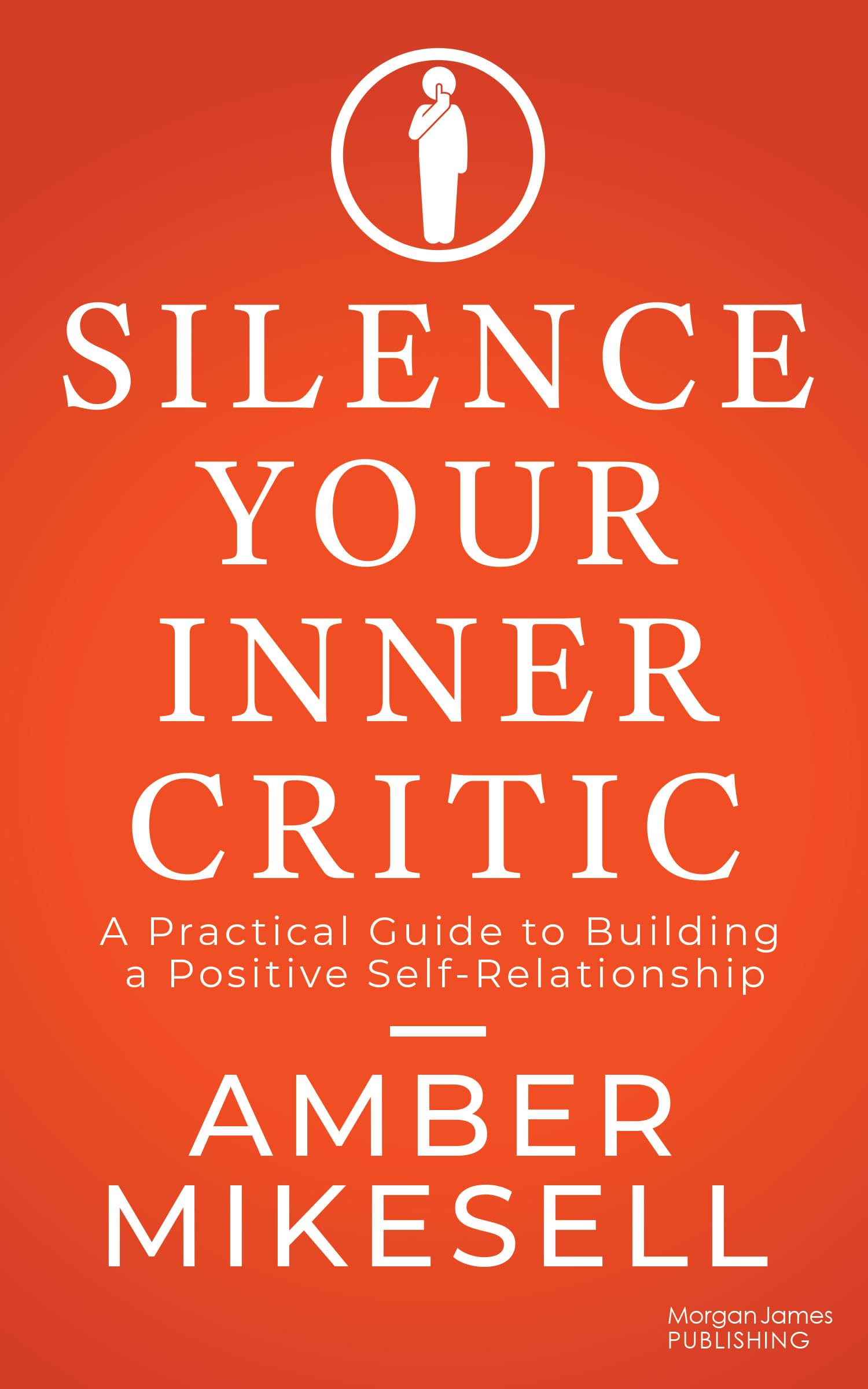 Amber Mikesell Silence Your Inner Critic, A Practical Guide To Building A Positive Self-Relationship
