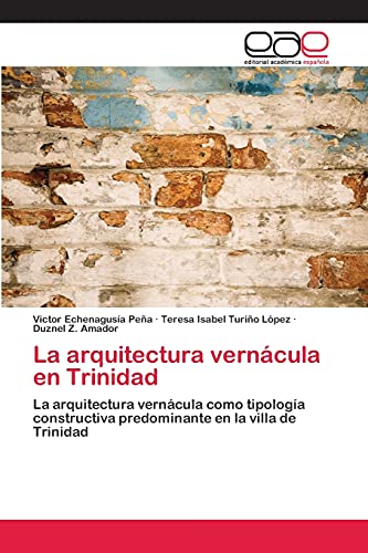 La arquitectura vernácula en Trinidad: La arquitectura vernácula como tipología constructiva predominante en la villa de Trinidad