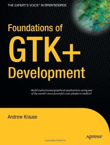 Foundations of GTK+ Development (Expert's Voice in Open Source)