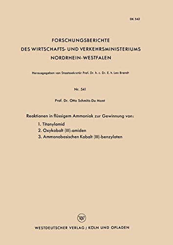 Reaktionen in Flüssigem Ammoniak zur Gewinnung von: 1. Titanylamid. 2. Oxykobalt (III)-Amiden. 3. Ammonobasischen Kobalt (III)-Benzylaten ... Nordrhein-Westfalen, 541, Band 541)
