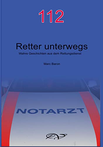 112 - Retter unterwegs: Wahre Geschichten aus dem Rettungsdienst