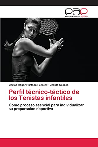 Perfil técnico-táctico de los Tenistas infantiles: Como proceso esencial para individualizar su preparación deportiva