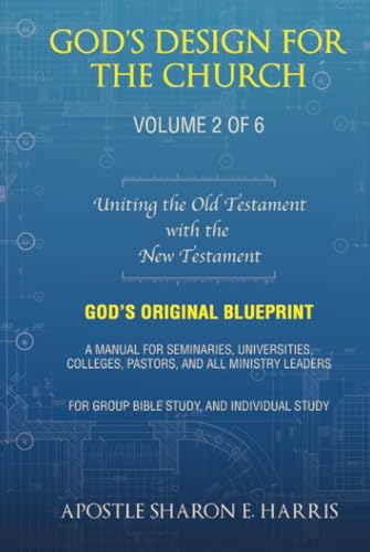 God’s Design For the Church:: Uniting the Old Testament with the New Testament