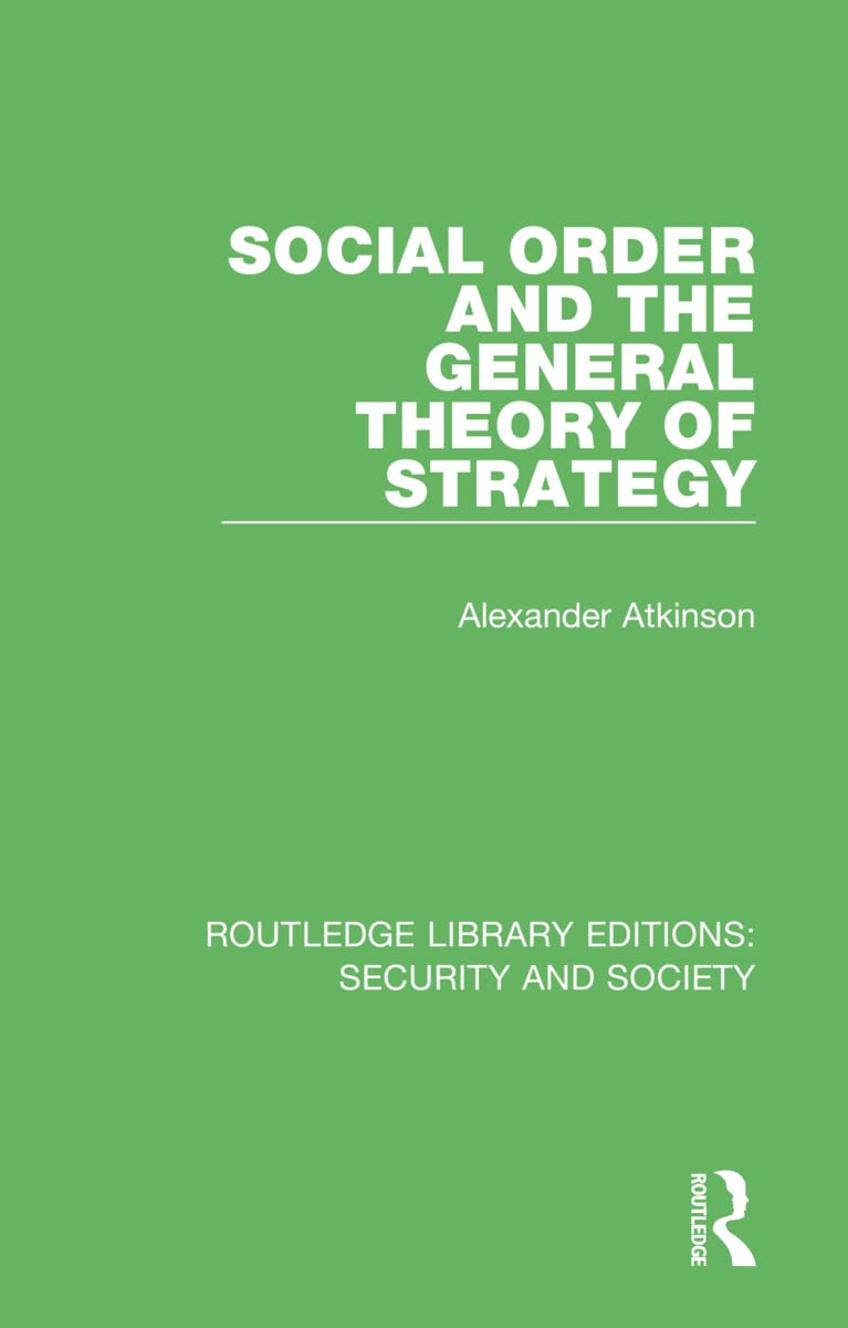 Social Order and the General Theory of Strategy (Routledge Library Editions: Security and Society, 1, Band 1)