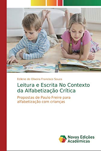 Leitura e Escrita No Contexto da Alfabetização Crítica: Propostas de Paulo Freire para alfabetização com crianças