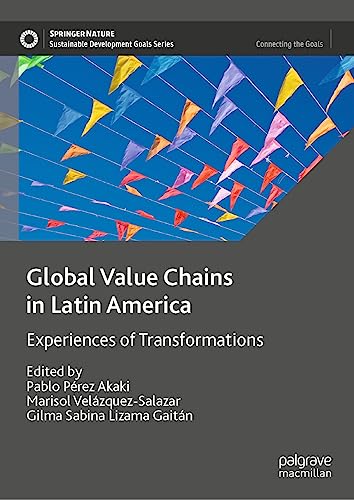 Global Value Chains in Latin America: Experiences of Transformations (Sustainable Development Goals Series)