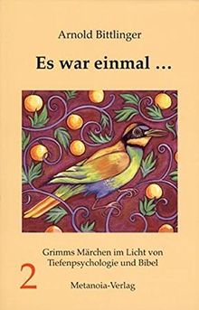 Es war einmal .... Grimms Märchen im Licht von Tiefenpsychologie und Bibel: Band 2