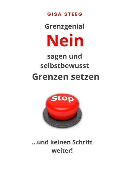 Grenzgenial Nein sagen und selbstbewusst Grenzen setzen: Stopp ... und keinen Schritt weiter!