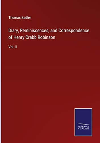 Diary, Reminiscences, and Correspondence of Henry Crabb Robinson: Vol. II