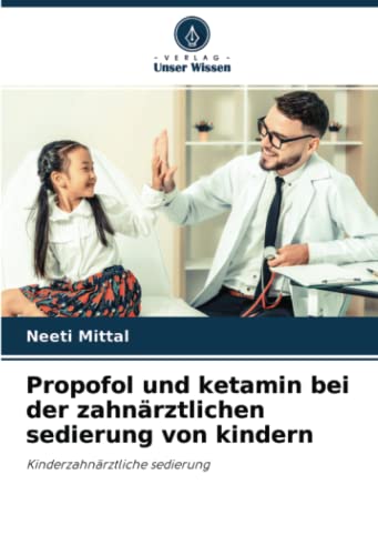 Propofol und ketamin bei der zahnärztlichen sedierung von kindern: Kinderzahnärztliche sedierung