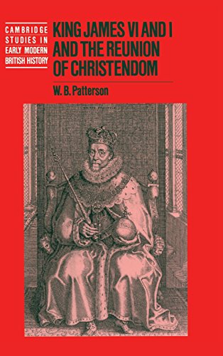 King James VI and I and the Reunion of Christendom (Cambridge Studies in Early Modern British History)