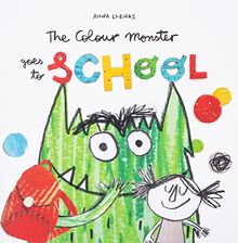 Llenas, A: Colour Monster Goes to School: Perfect book to tackle school nerves