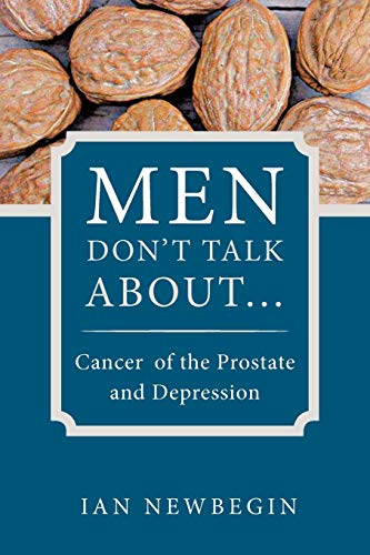 Men Don't Talk About. . . : Cancer Of The Prostate And Depression: Cancer of the Prostate and Depression