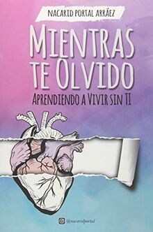 Mientras Te Olvido (Black&White): Aprendiendo a Vivir Sin Ti