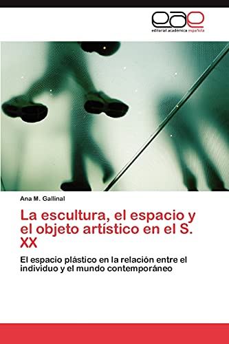 La escultura, el espacio y el objeto artístico en el S. XX: El espacio plástico en la relación entre el individuo y el mundo contemporáneo