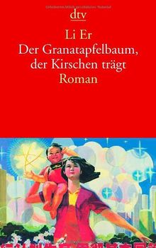 Der Granatapfelbaum, der Kirschen trägt: Roman