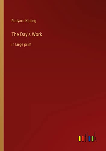 The Day's Work: in large print