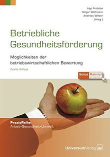 Betriebliche Gesundheitsförderung: Möglichkeiten der betriebswirtschaftlichen Bewertung (PraxisReihe Arbeit - Gesundheit - Umwelt)