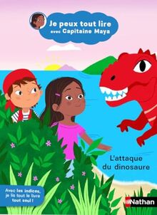 Je peux tout lire avec capitaine Maya. L'attaque du dinosaure