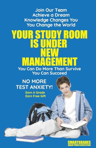 Your Study Room Is Under New Management Study Skills SMARTGRADES BRAIN POWER REVOLUTION: Student Tested! Teacher Approved! Parent Favorite! 5 Star Reviews!