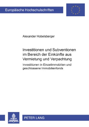 Investitionen und Subventionen im Bereich der Einkünfte aus Vermietung und Verpachtung: Investitionen in Einzelimmobilien und geschlossene Immobilienfonds (Europäische Hochschulschriften - Reihe II)