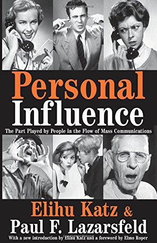 Personal Influence: The Part Played by People in the Flow of Mass Communications