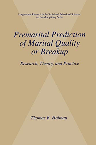 Premarital Prediction of Marital Quality or Breakup: Research, Theory, And Practice (Longitudinal Research in the Social and Behavioral Sciences: An Interdisciplinary Series)