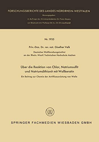 Über die Reaktion Von Chlor, Natriumsulfit Und Natriumdithionit Mit Wollkeratin: Ein Beitrag Zur Chemie Der Antifilzausrüstung Von Wolle ... Landes Nordrhein-Westfalen, 1935, Band 1935)