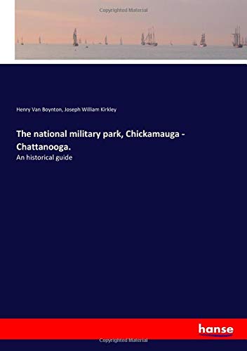 The national military park, Chickamauga - Chattanooga.: An historical guide