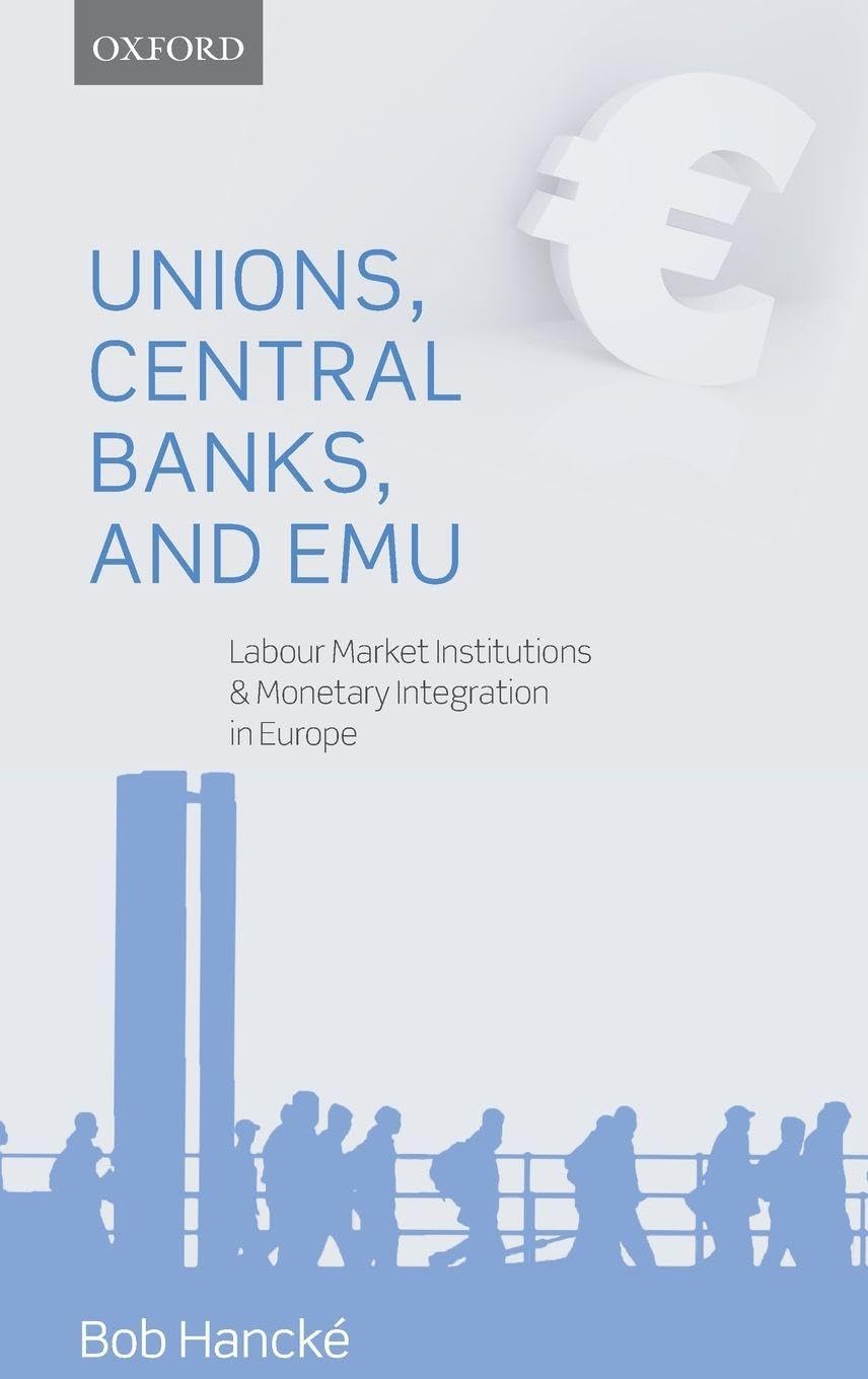 Unions, Central Banks, and EMU: Labour Market Institutions and Monetary Integration in Europe
